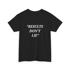 “Results don't  lie” - Motivational T-Shirt