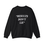 “Results don't  lie” - Motivational Sweatshirt